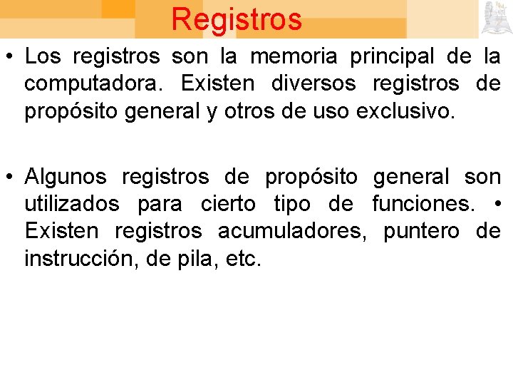 Registros • Los registros son la memoria principal de la computadora. Existen diversos registros