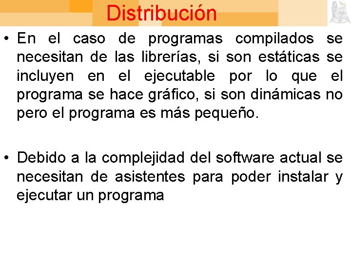 Distribución • En el caso de programas compilados necesitan de las librerías, si son