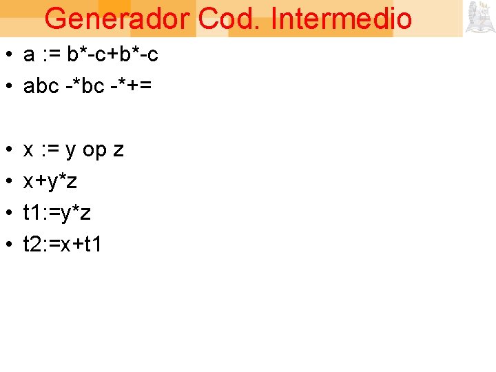 Generador Cod. Intermedio • a : = b*-c+b*-c • abc -*+= • • x