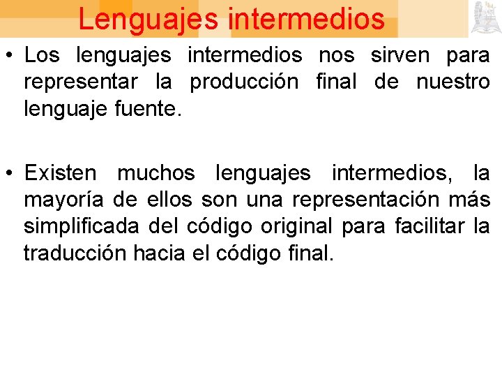 Lenguajes intermedios • Los lenguajes intermedios nos sirven para representar la producción final de