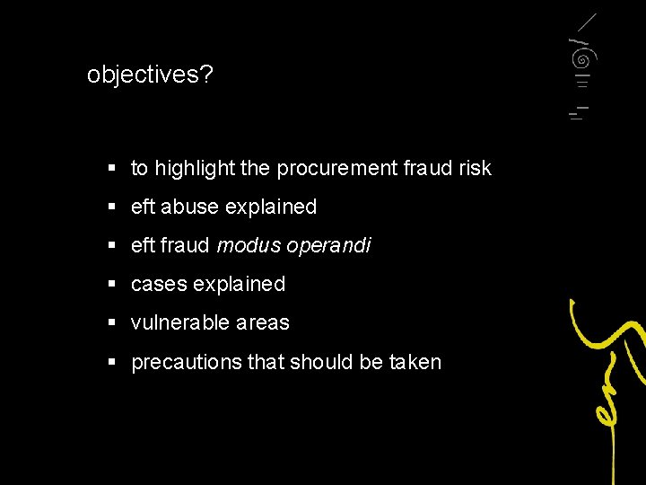 objectives? § to highlight the procurement fraud risk § eft abuse explained § eft