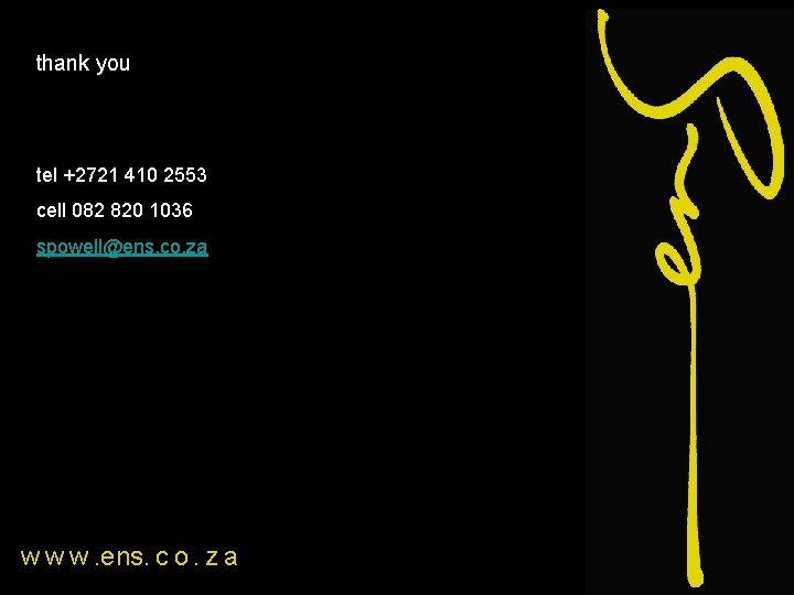 thank you tel +2721 410 2553 cell 082 820 1036 spowell@ens. co. za w