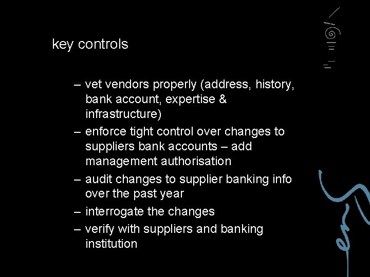 key controls – vet vendors properly (address, history, bank account, expertise & infrastructure) –