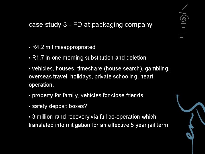case study 3 - FD at packaging company • R 4. 2 mil misappropriated