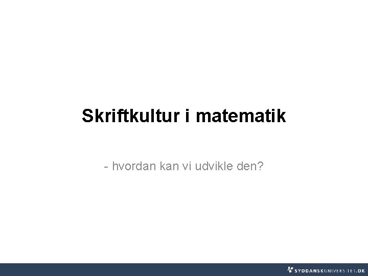 Skriftkultur i matematik - hvordan kan vi udvikle den? 