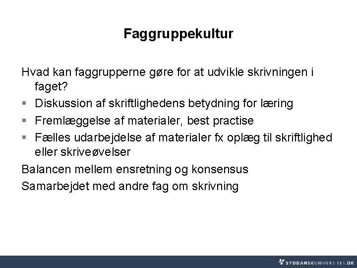 Faggruppekultur Hvad kan faggrupperne gøre for at udvikle skrivningen i faget? § Diskussion af