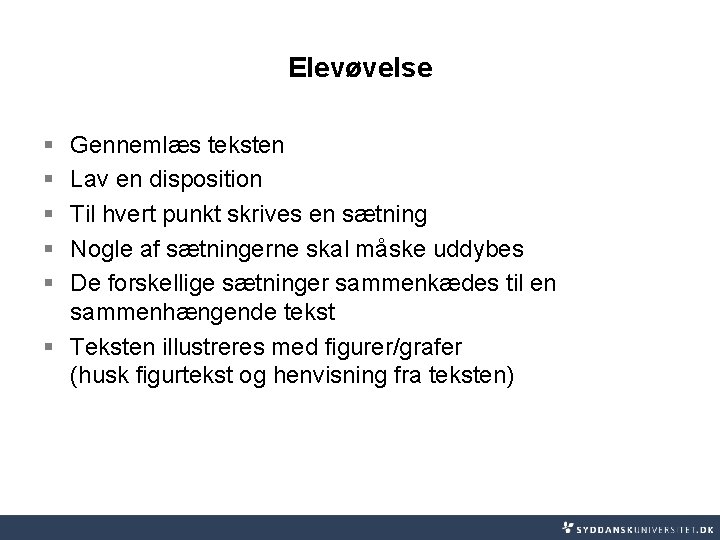 Elevøvelse § § § Gennemlæs teksten Lav en disposition Til hvert punkt skrives en