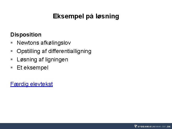 Eksempel på løsning Disposition § Newtons afkølingslov § Opstilling af differentialligning § Løsning af