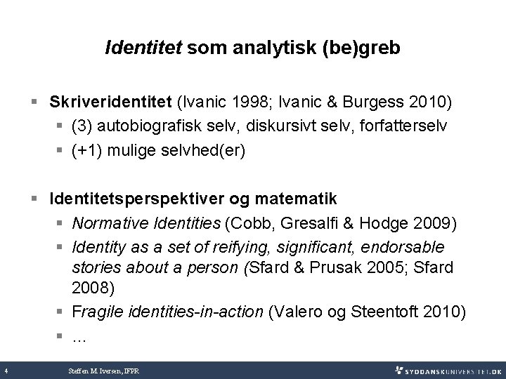 Identitet som analytisk (be)greb § Skriveridentitet (Ivanic 1998; Ivanic & Burgess 2010) § (3)