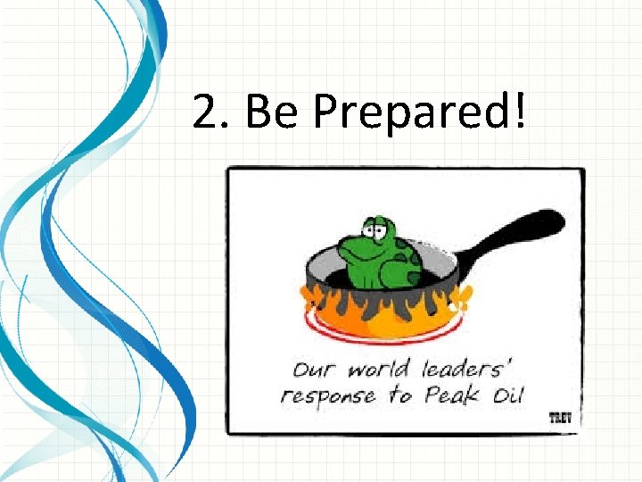 2. Be Prepared! 