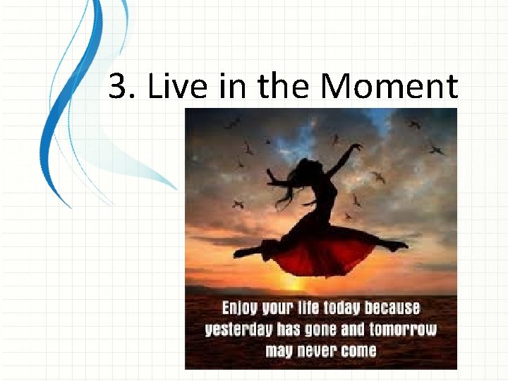 3. Live in the Moment 