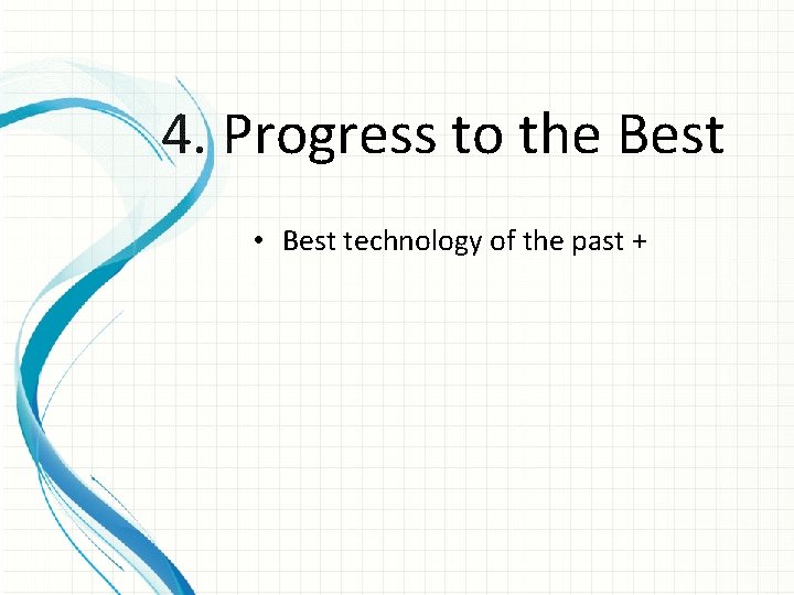 4. Progress to the Best • Best technology of the past + 