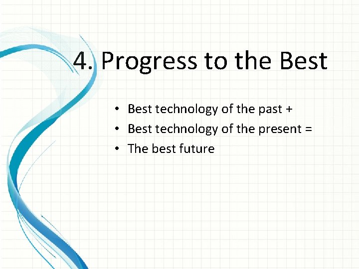 4. Progress to the Best • Best technology of the past + • Best