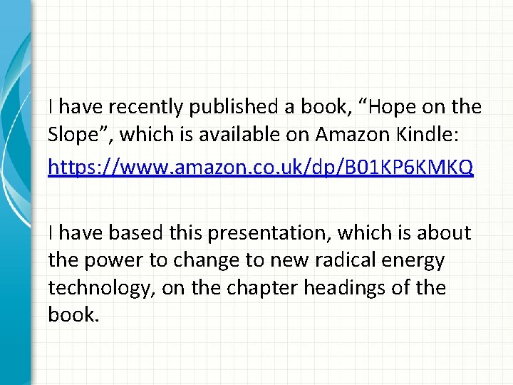 I have recently published a book, “Hope on the Slope”, which is available on