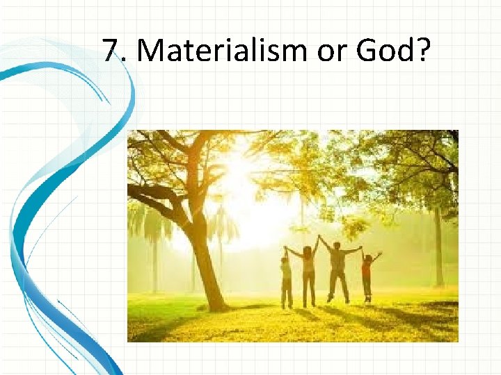 7. Materialism or God? 