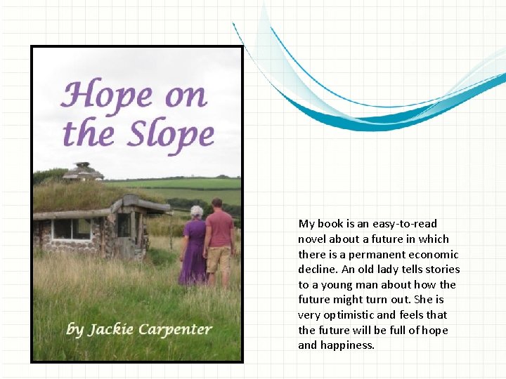 My book is an easy-to-read novel about a future in which there is a