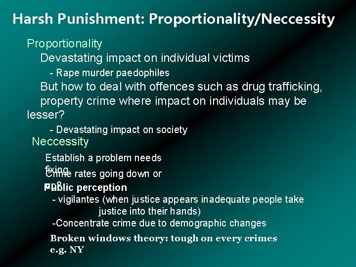 Harsh Punishment: Proportionality/Neccessity Proportionality Devastating impact on individual victims - Rape murder paedophiles But
