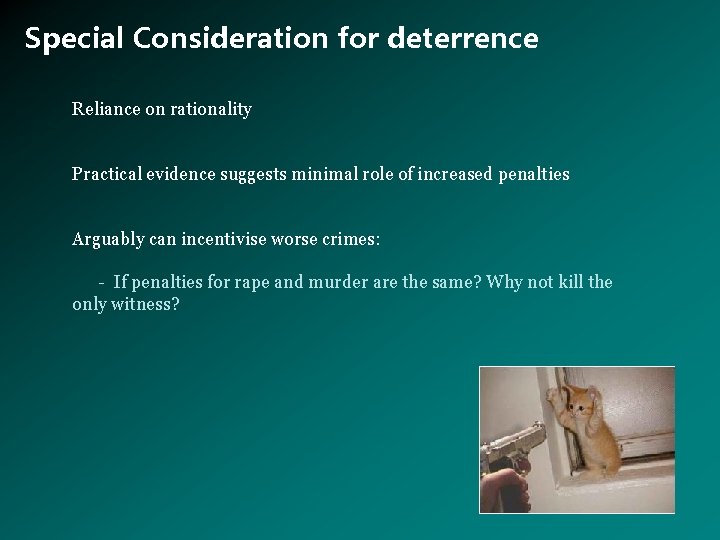 Special Consideration for deterrence Reliance on rationality Practical evidence suggests minimal role of increased