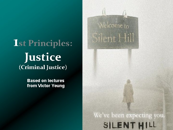 1 st Principles: Justice (Criminal Justice) Based on lectures from Victor Yeung 