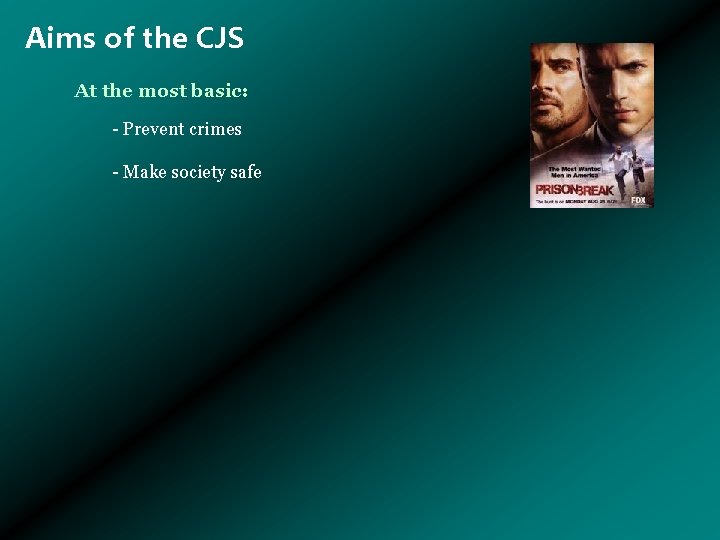 Aims of the CJS At the most basic: - Prevent crimes - Make society