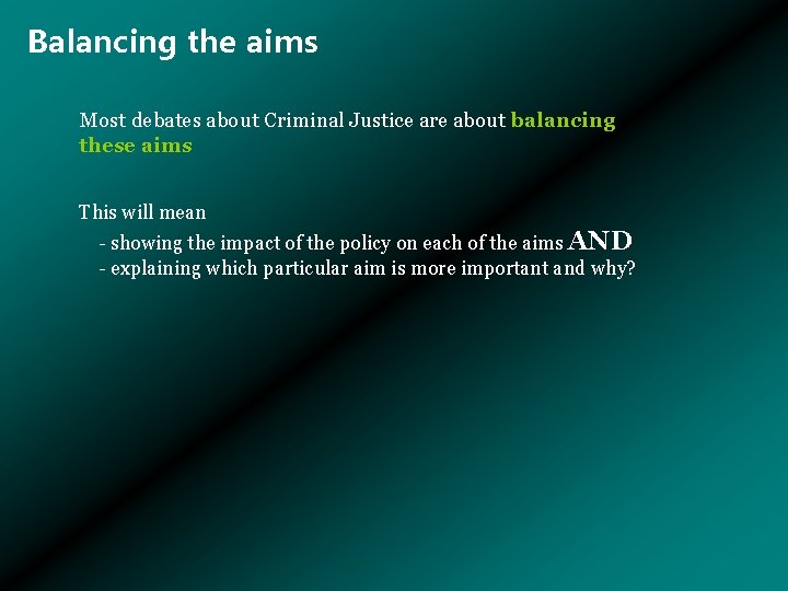 Balancing the aims Most debates about Criminal Justice are about balancing these aims This