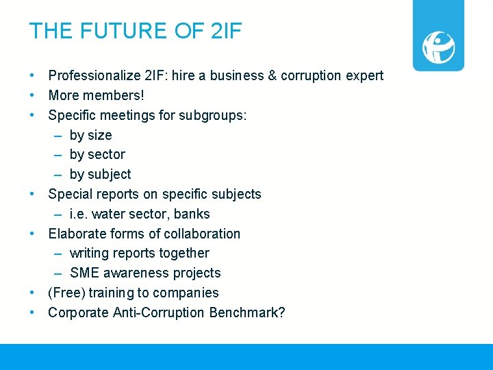 THE FUTURE OF 2 IF • Professionalize 2 IF: hire a business & corruption