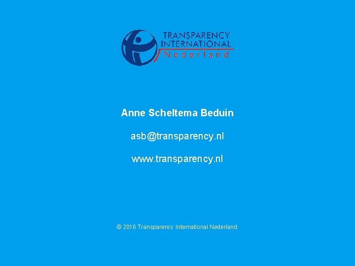 Anne Scheltema Beduin asb@transparency. nl www. transparency. nl © 2016 Transparency International Nederland. 