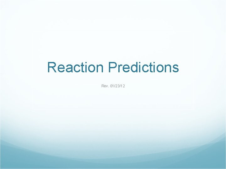 Reaction Predictions Rev. 01/23/12 