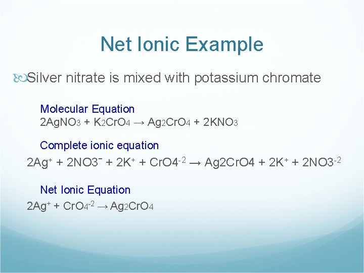 Net Ionic Example Silver nitrate is mixed with potassium chromate Molecular Equation 2 Ag.