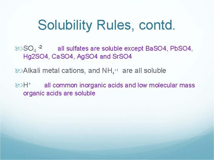 Solubility Rules, contd. SO 4 -2 all sulfates are soluble except Ba. SO 4,