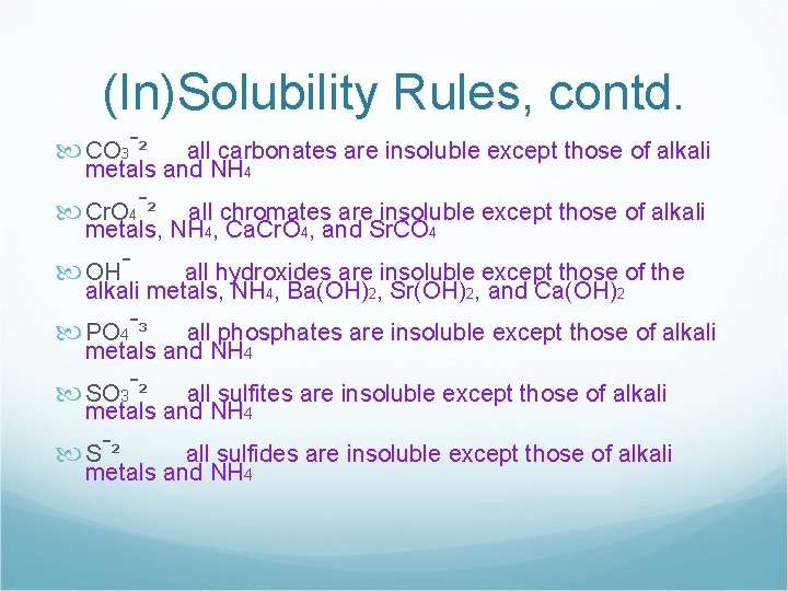 (In)Solubility Rules, contd. CO 3 -² all carbonates are insoluble except those of alkali