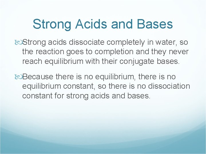 Strong Acids and Bases Strong acids dissociate completely in water, so the reaction goes