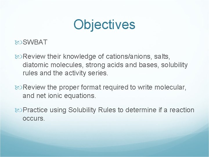 Objectives SWBAT Review their knowledge of cations/anions, salts, diatomic molecules, strong acids and bases,
