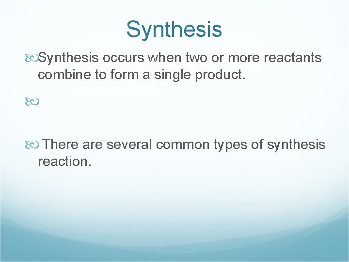 Synthesis occurs when two or more reactants combine to form a single product. There
