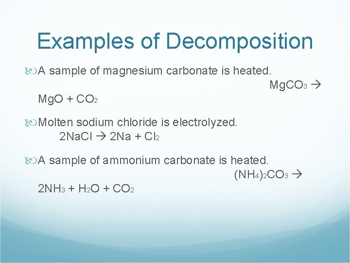 Examples of Decomposition A sample of magnesium carbonate is heated. Mg. CO 3 Mg.