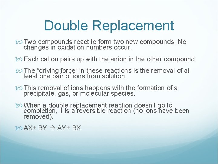 Double Replacement Two compounds react to form two new compounds. No changes in oxidation