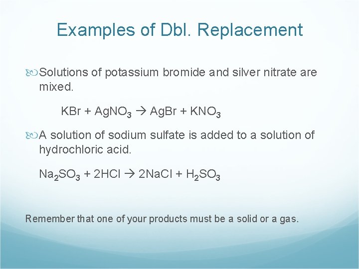 Examples of Dbl. Replacement Solutions of potassium bromide and silver nitrate are mixed. KBr