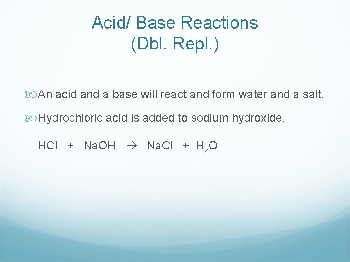 Acid/ Base Reactions (Dbl. Repl. ) An acid and a base will react and