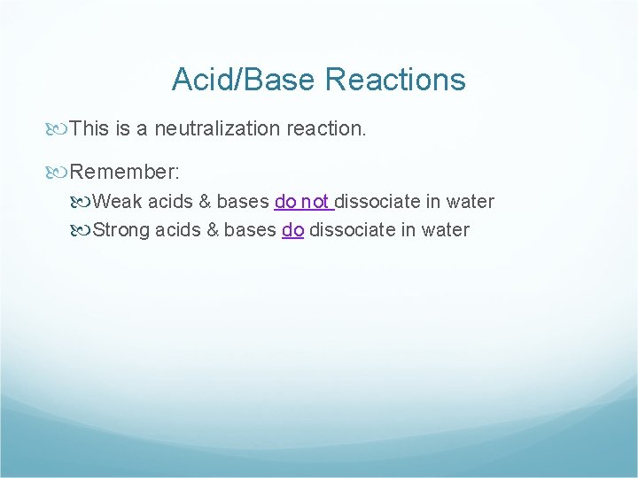 Acid/Base Reactions This is a neutralization reaction. Remember: Weak acids & bases do not