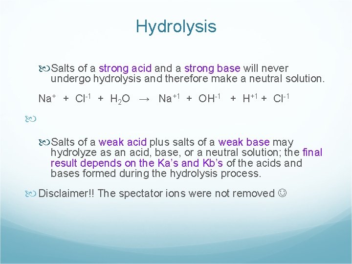 Hydrolysis Salts of a strong acid and a strong base will never undergo hydrolysis