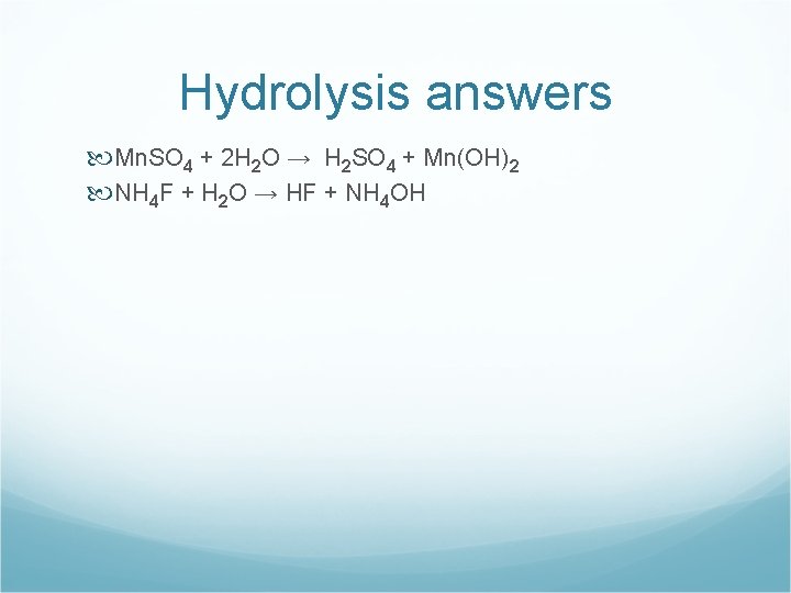 Hydrolysis answers Mn. SO 4 + 2 H 2 O → H 2 SO