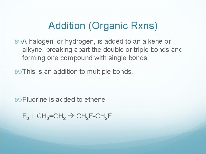 Addition (Organic Rxns) A halogen, or hydrogen, is added to an alkene or alkyne,