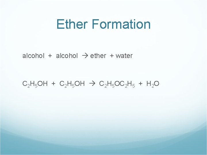 Ether Formation alcohol + alcohol ether + water C 2 H 5 OH +