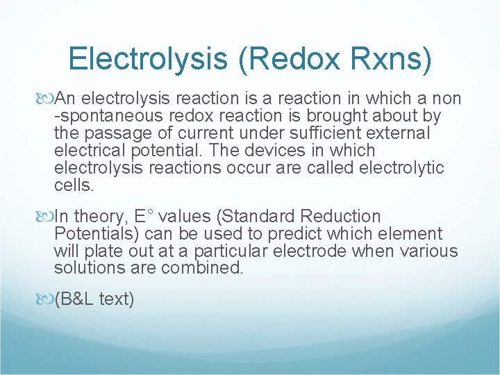 Electrolysis (Redox Rxns) An electrolysis reaction is a reaction in which a non -spontaneous