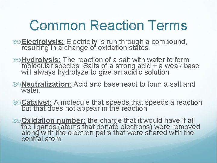 Common Reaction Terms Electrolysis: Electricity is run through a compound, resulting in a change