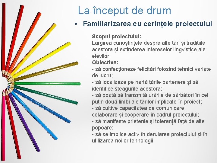 La început de drum • Familiarizarea cu cerințele proiectului Scopul proiectului: Lărgirea cunoștințele despre