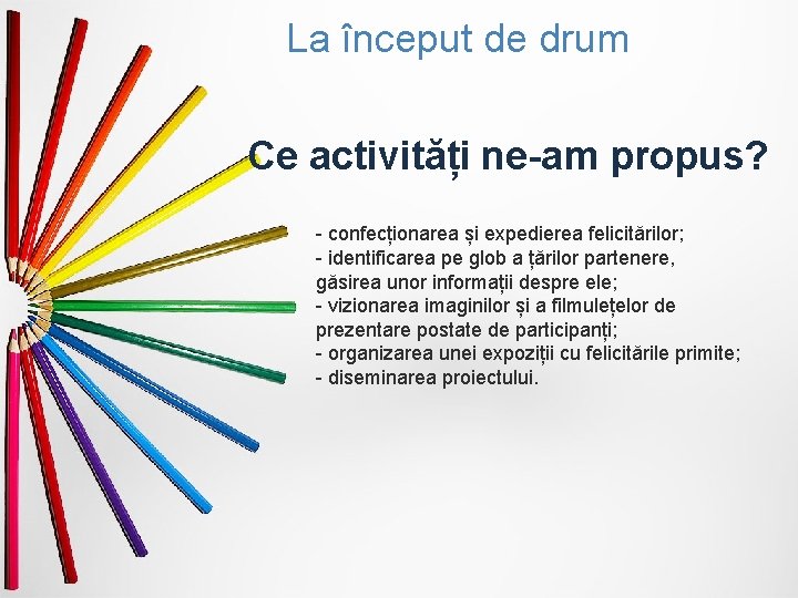 La început de drum Ce activități ne-am propus? - confecționarea și expedierea felicitărilor; -