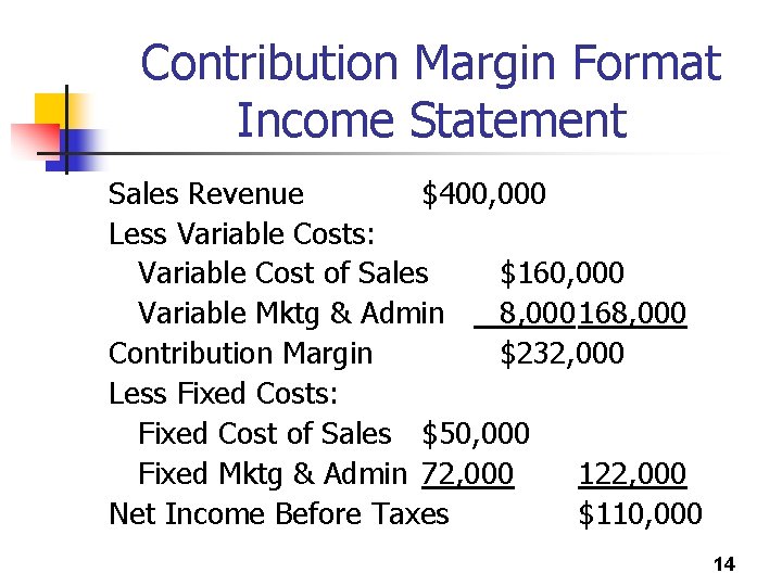 Contribution Margin Format Income Statement Sales Revenue $400, 000 Less Variable Costs: Variable Cost