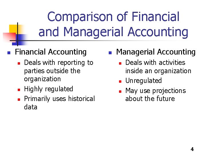 Comparison of Financial and Managerial Accounting n Financial Accounting n n n Deals with