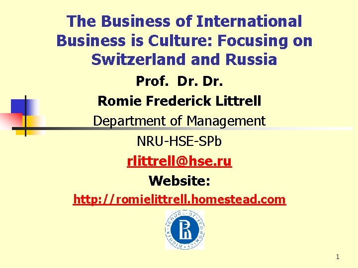 The Business of International Business is Culture: Focusing on Switzerland Russia Prof. Dr. Romie